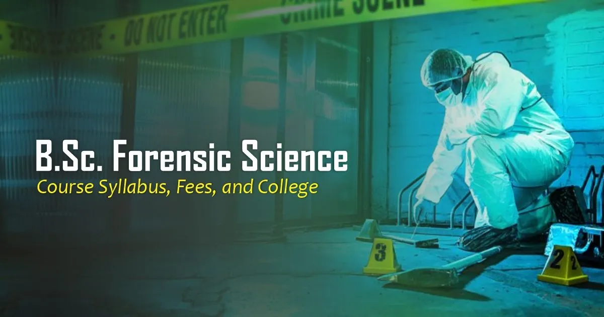 B.Sc. Forensic Science Course Syllabus, Fees, and College
