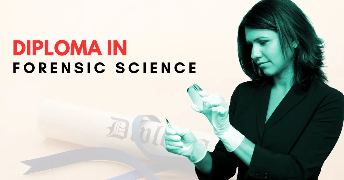 Diploma in Forensic Science – A Complete Guide
