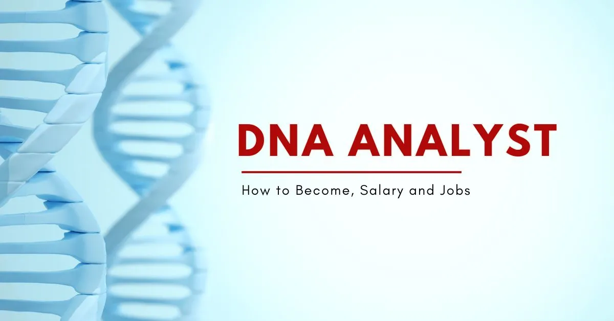 DNA Analyst – How to Become, Salary and Jobs 