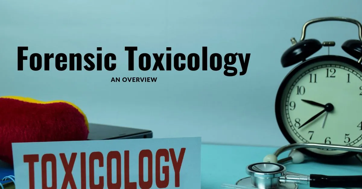 Forensic Toxicology - An Overview