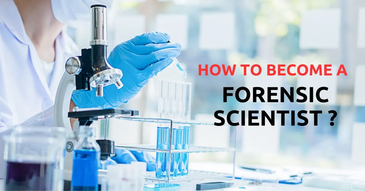 How to Become a Forensic Scientist - A Complete Guide