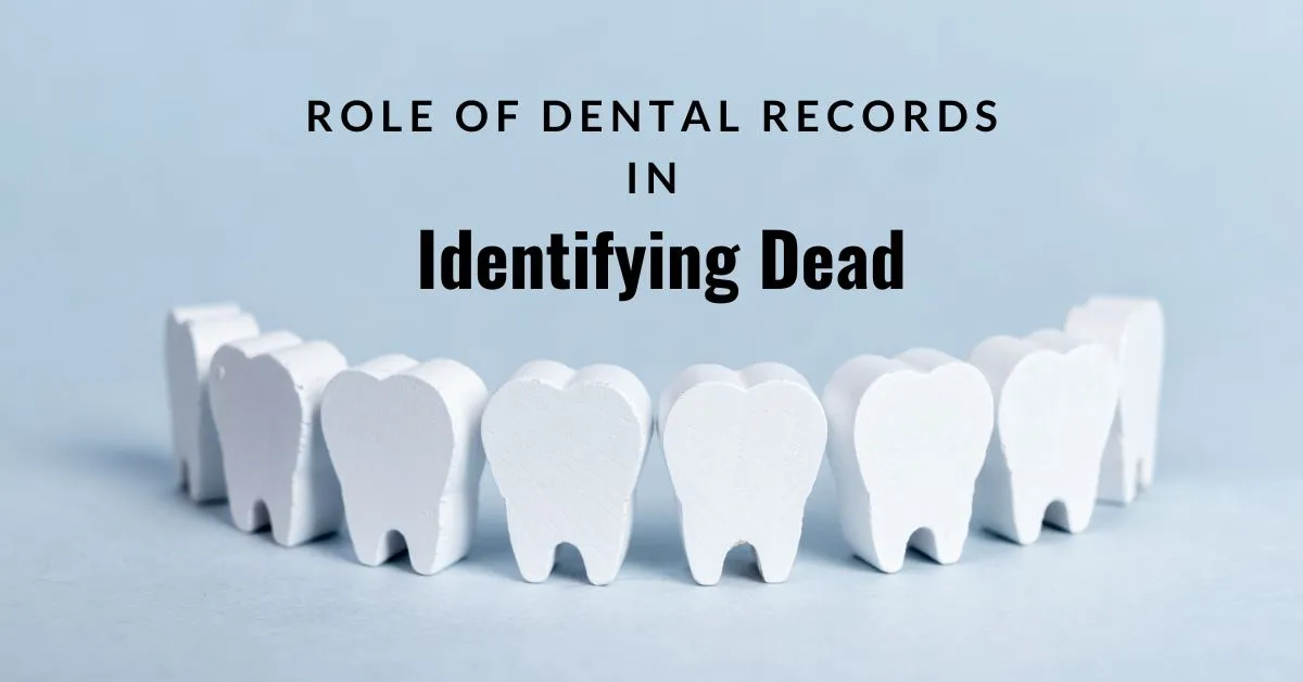 Role of Dental Records in Identifying Dead
