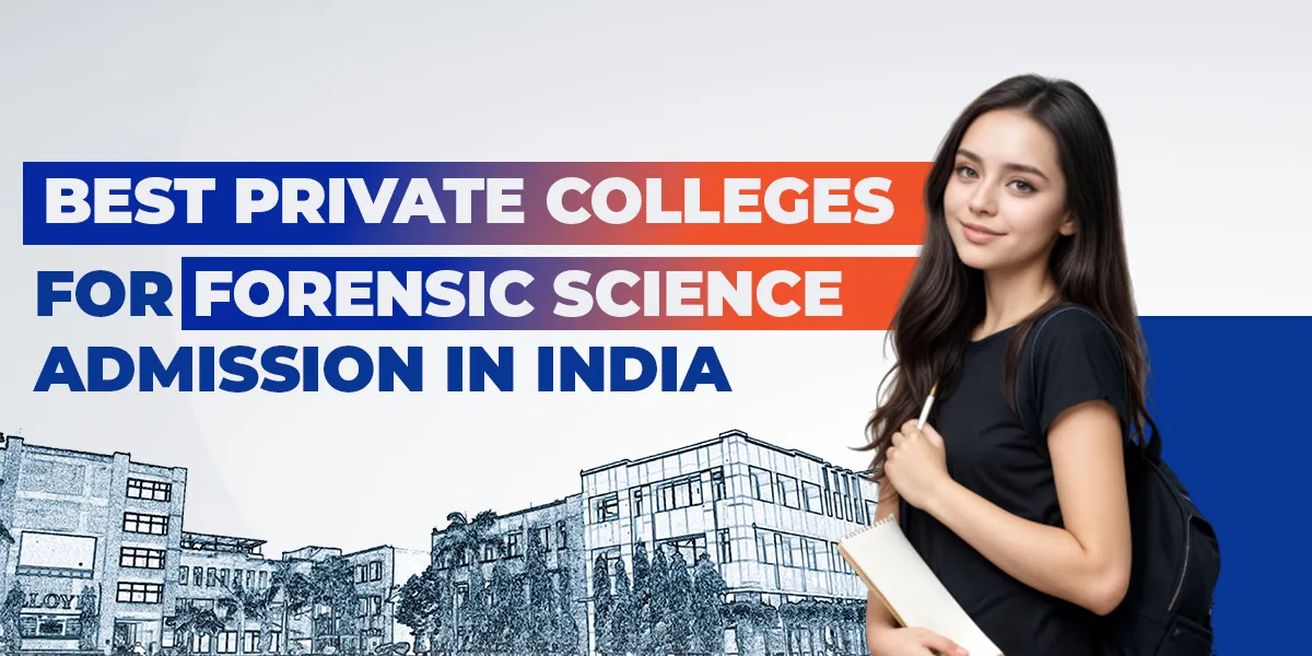 Best Private Colleges for Forensic Science Admission in India