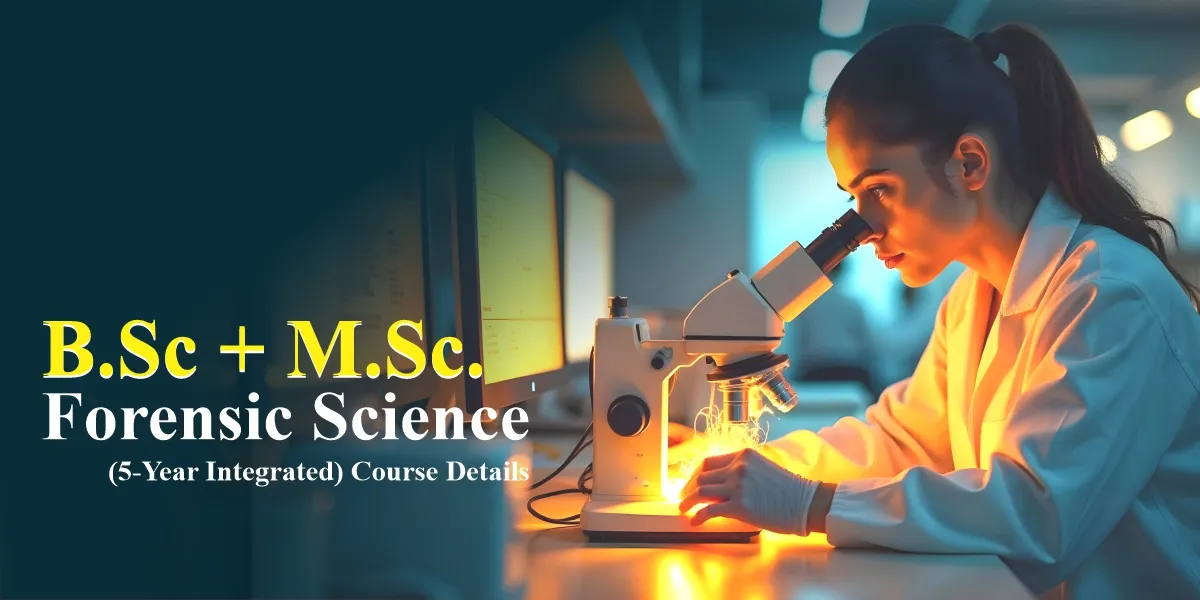 B.Sc + M.Sc. Forensic Science (5-Year Integrated) Course Details