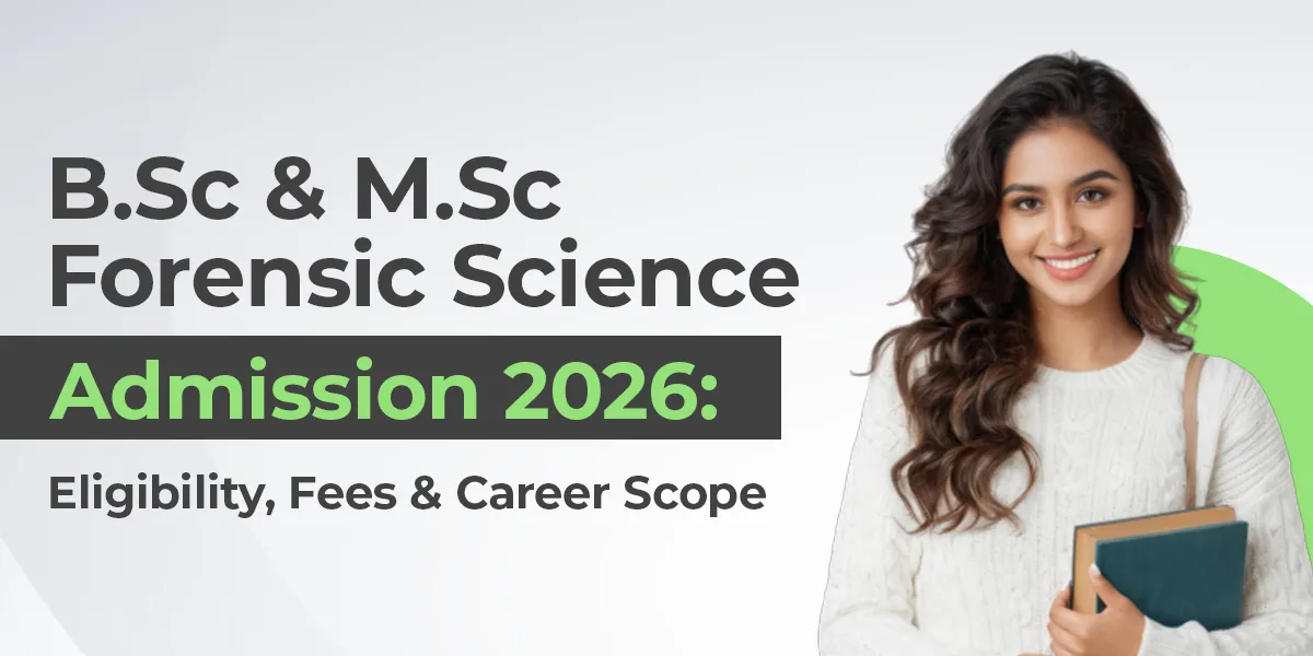B.Sc & M.Sc Forensic Science Admission 2026: Eligibility, Fees & Career Scope