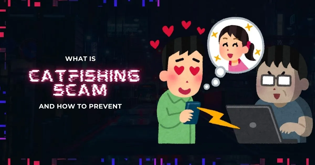 What is Catfishing Scam and How to Prevent Catfishing?