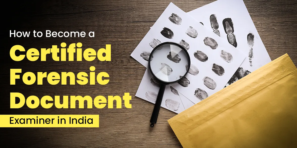How to Become a Certified Forensic Document Examiner in India