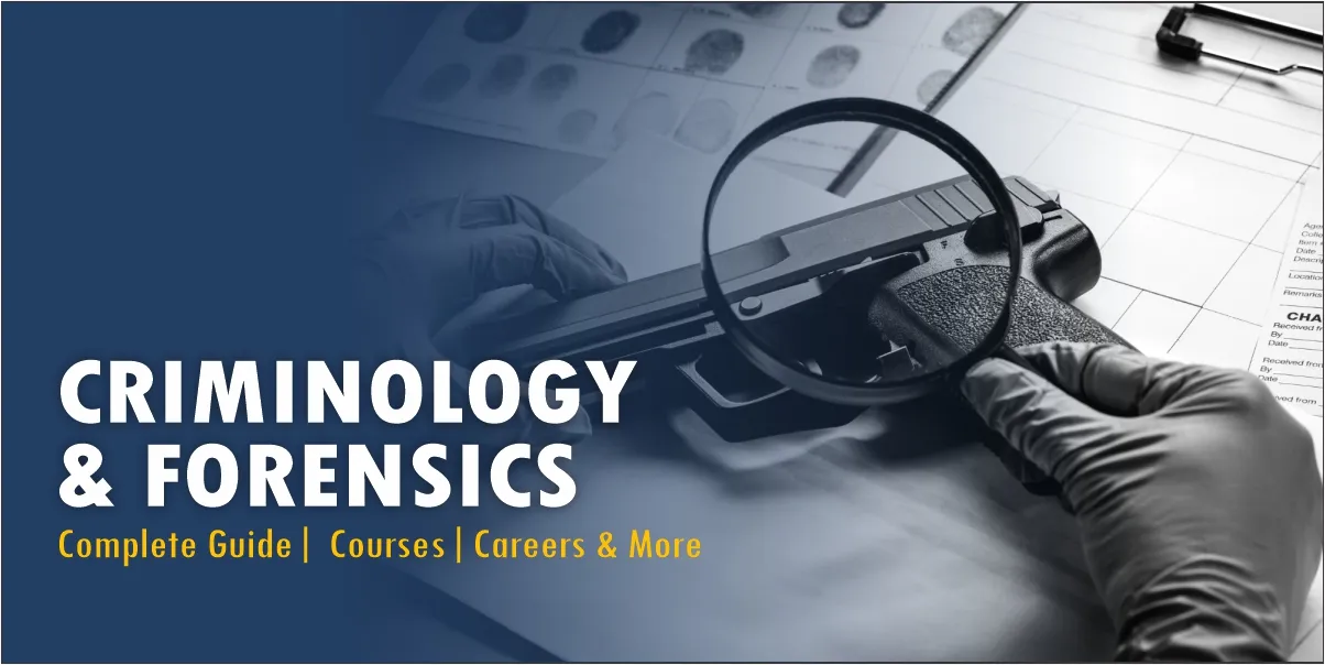 Criminology and Forensics – Complete Guide, Courses, Careers & More