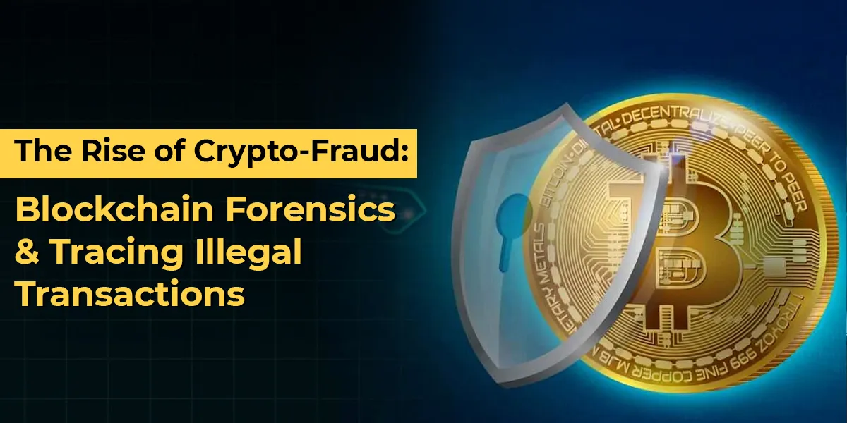 The Rise of Crypto-Fraud: Blockchain Forensics & Tracing Illegal Transactions