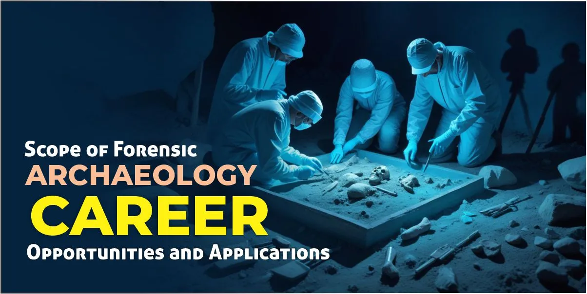 Scope of Forensic Archaeology: Career Opportunities and Applications