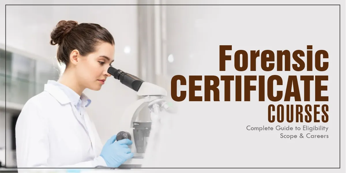 Forensic Certificate Courses: Complete Guide to Eligibility, Scope & Careers 