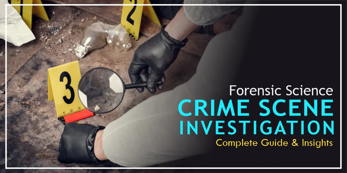 Forensic Science Crime Scene Investigation: Complete Guide & Insights