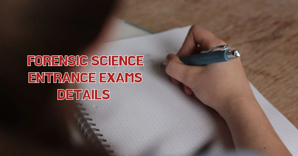 Forensic Science Entrance Exams Details – Admission Process, Exam list
