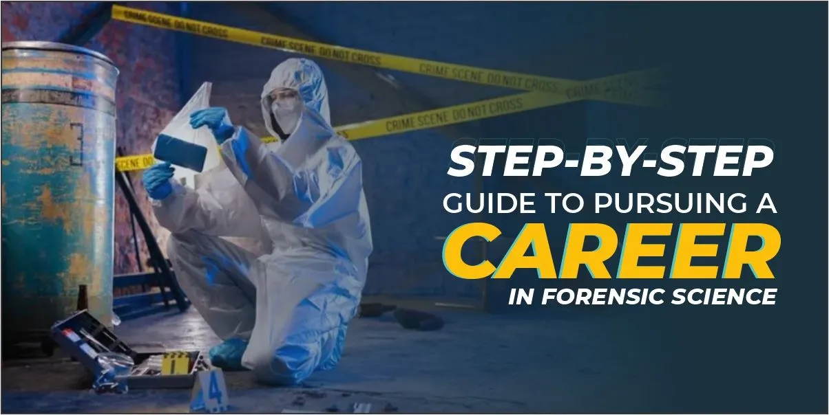 Step-by-Step Guide to Pursuing a Career in Forensic Science
