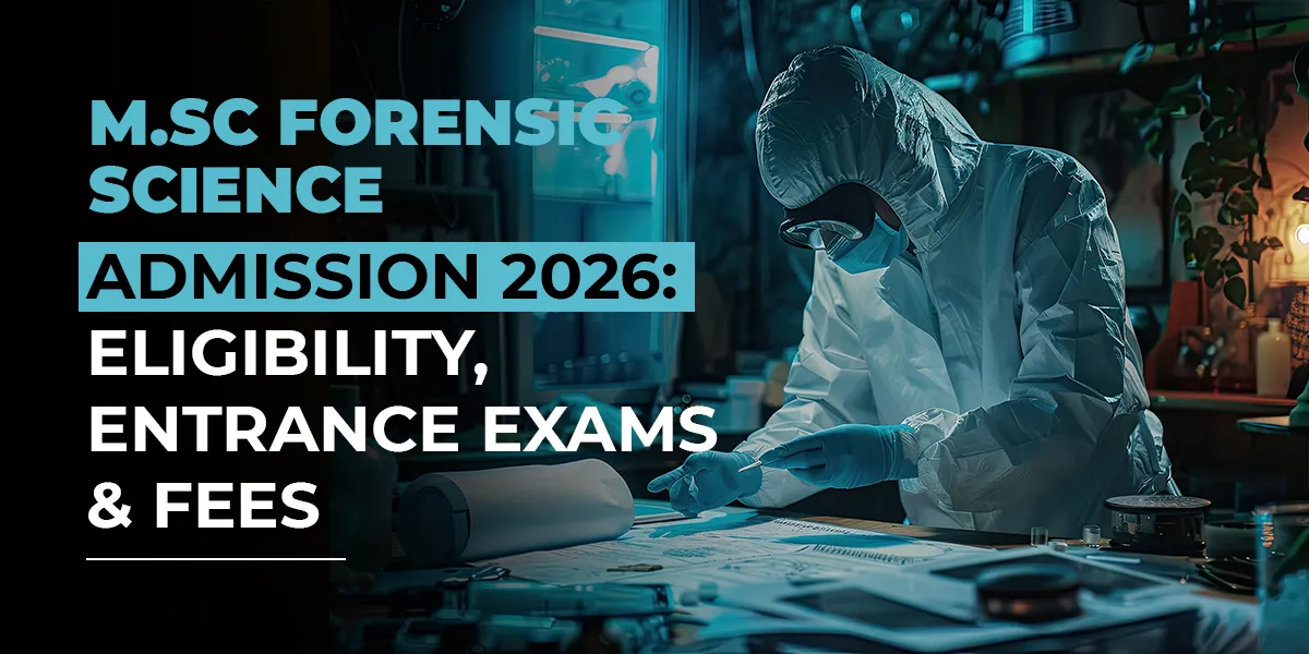 M.Sc Forensic Science Admission 2026: Eligibility, Entrance Exams & Fees