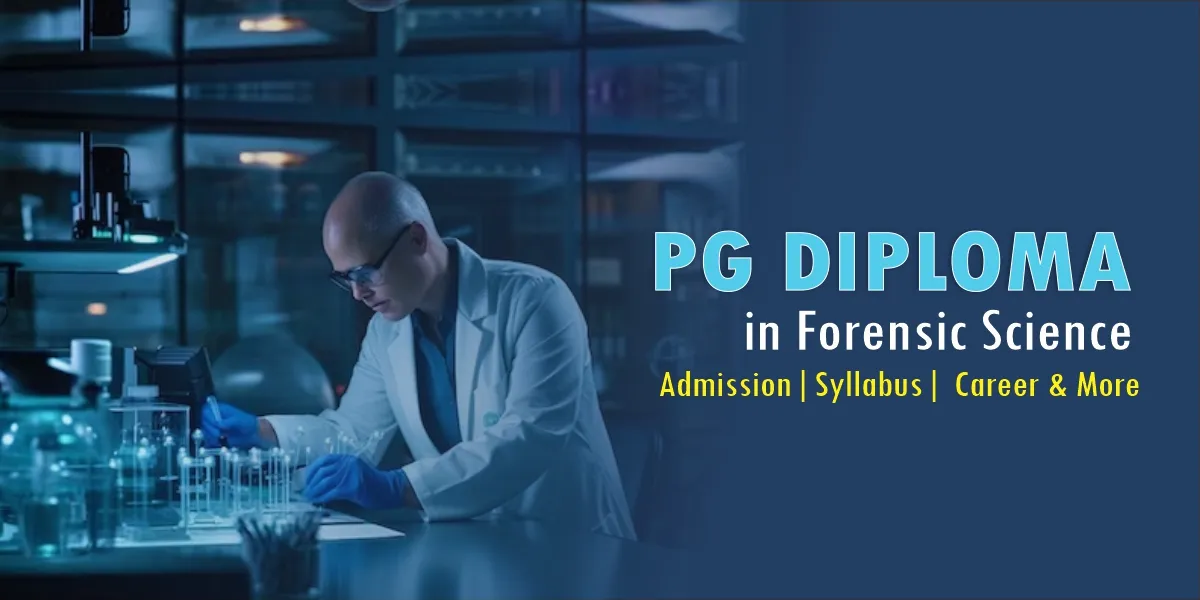 PG Diploma in Forensic Science – Admission, Syllabus, Career & More