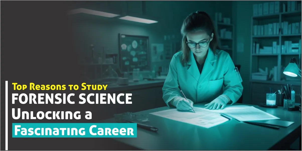 Top Reasons to Study Forensic Science: Unlocking a Fascinating Career