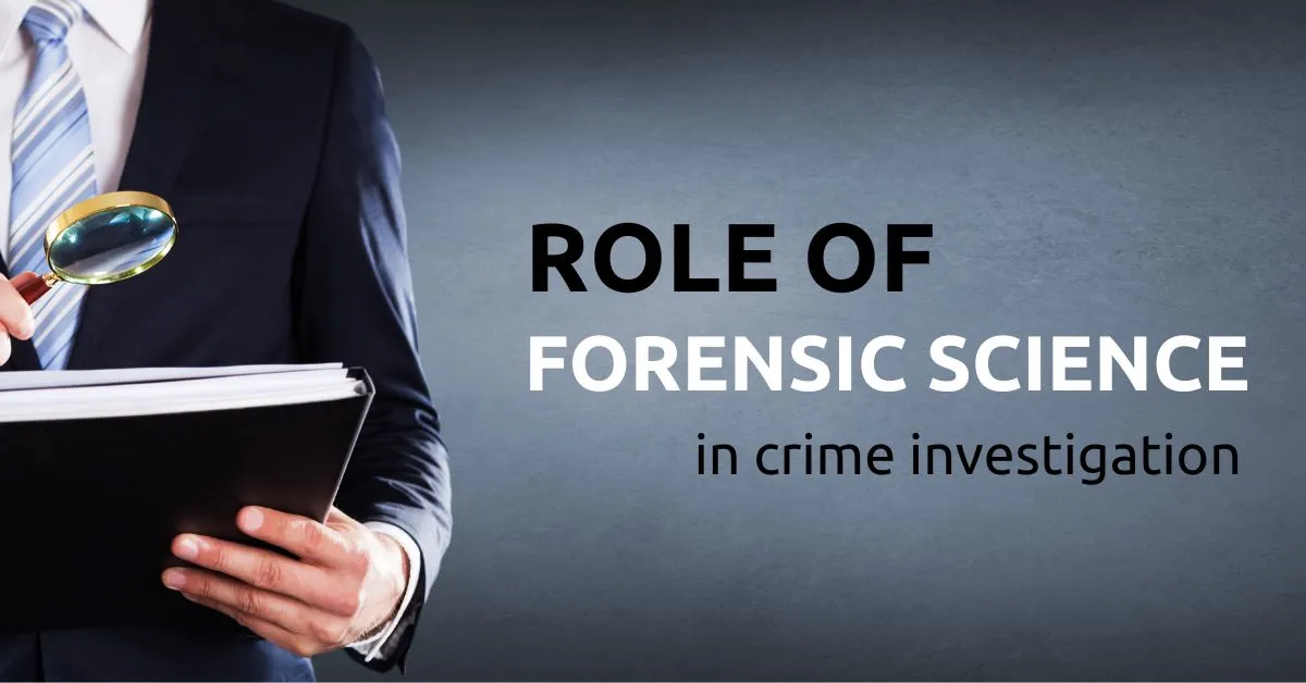 Role of forensic science in crime investigation