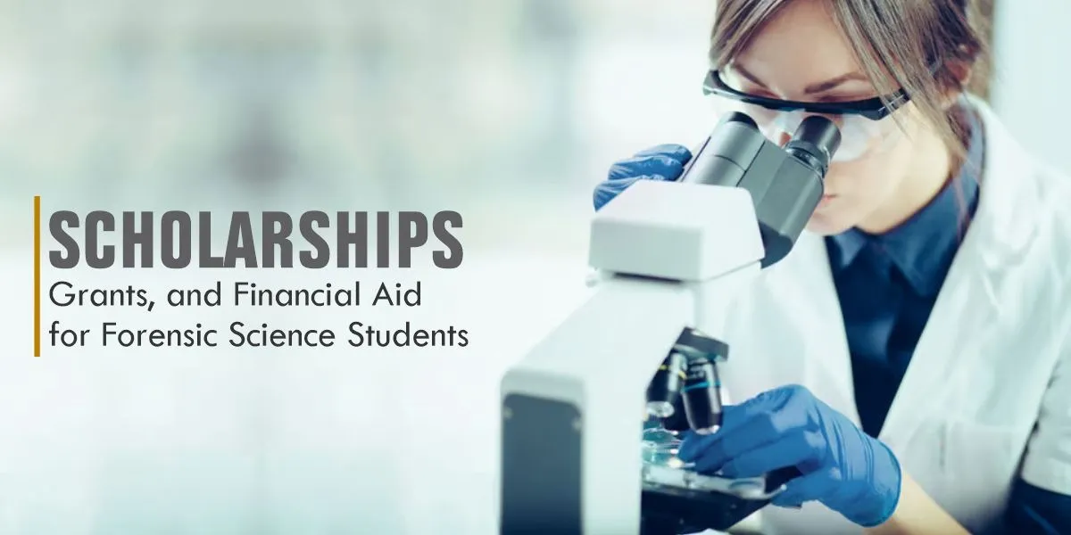 Scholarships, Grants, and Financial Aid for Forensic Science Students