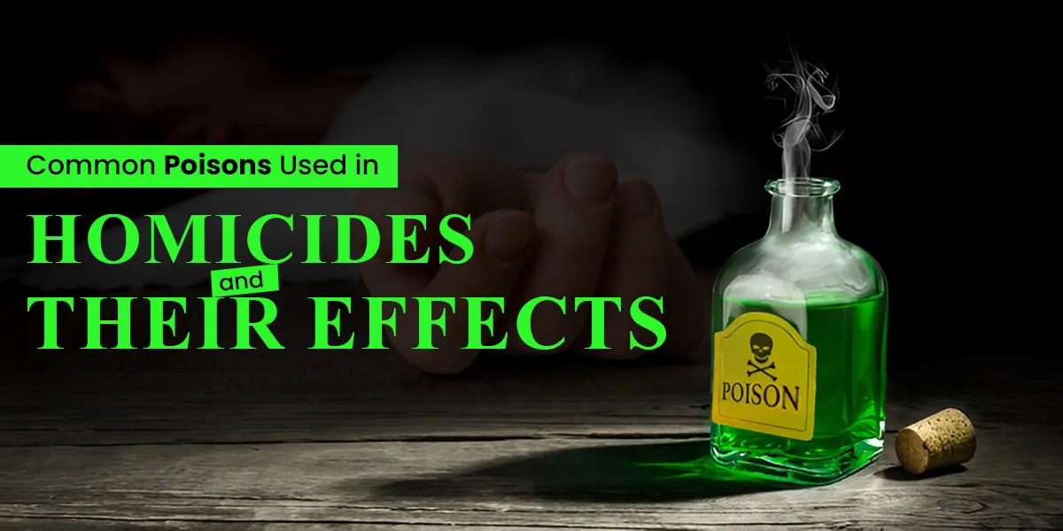 Common Poisons Used in Homicides and Their Effects