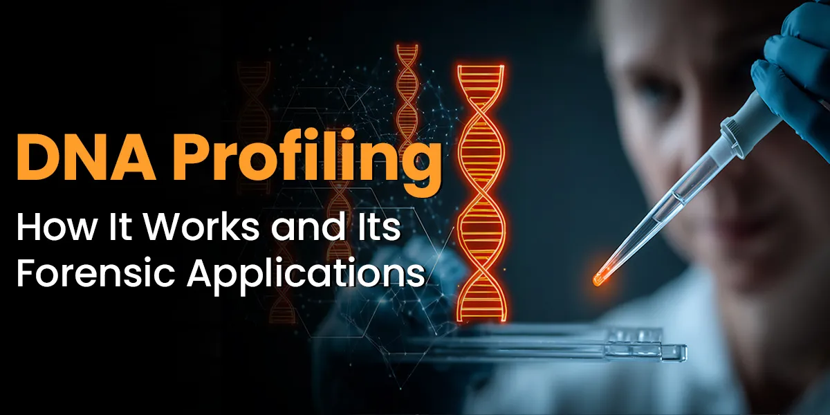 DNA Profiling: How It Works and Its Forensic Applications