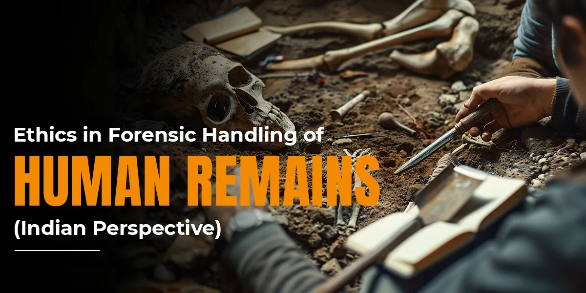Ethics in Forensic Handling of Human Remains (Indian Perspective)