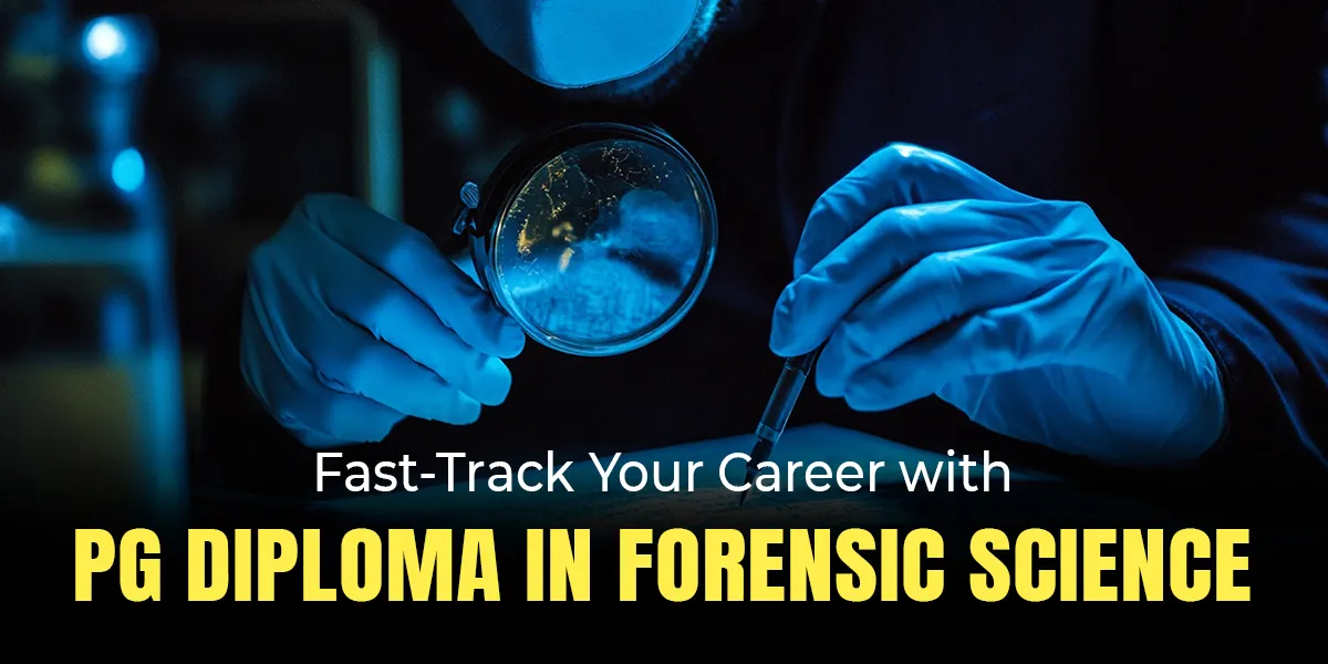 Fast-Track Your Career with PG Diploma in Forensic Science
