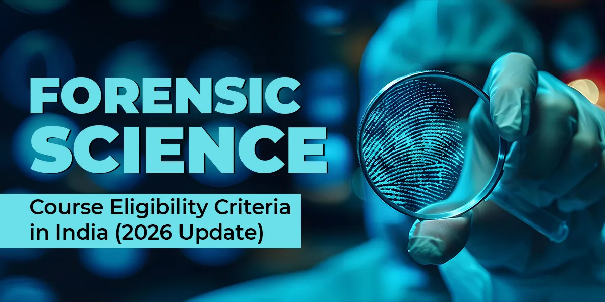 Forensic Science Course Eligibility Criteria in India (2026 Update)