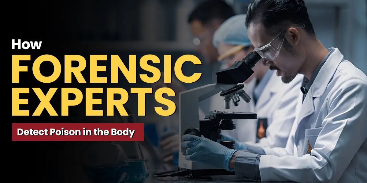 How Forensic Experts Detect Poison in the Body