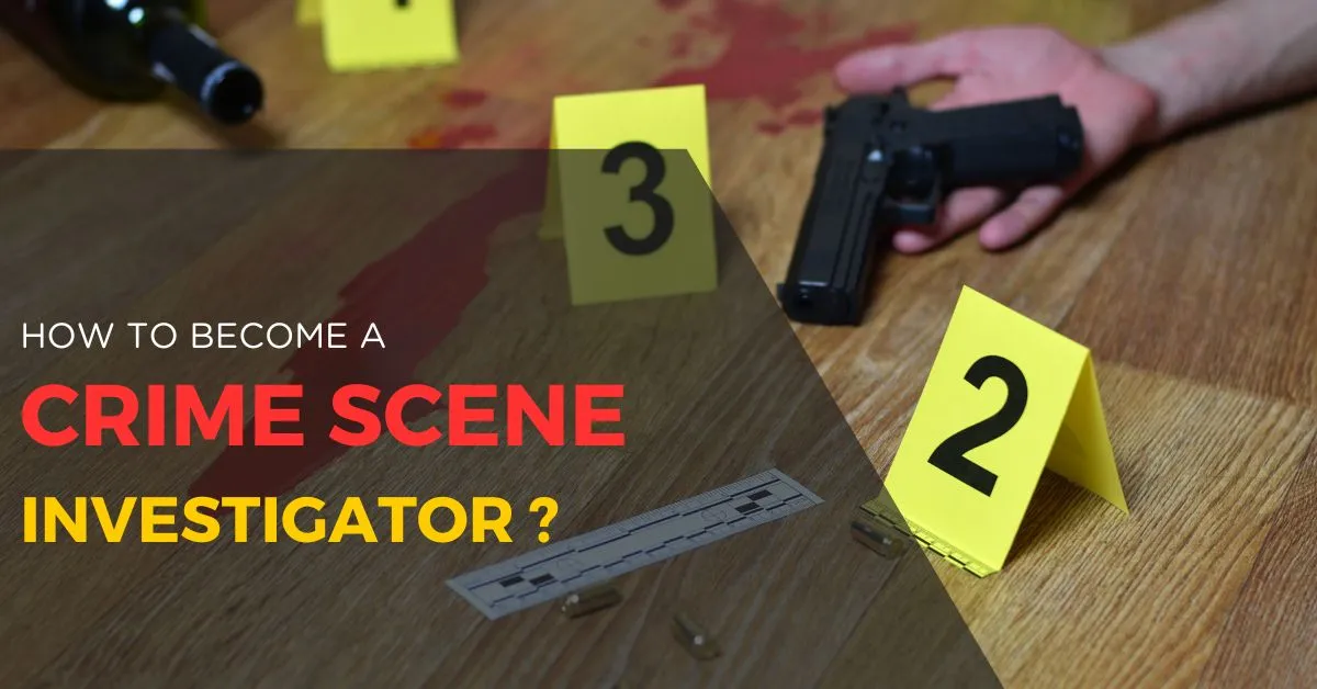 How to Become a Crime Scene Investigator