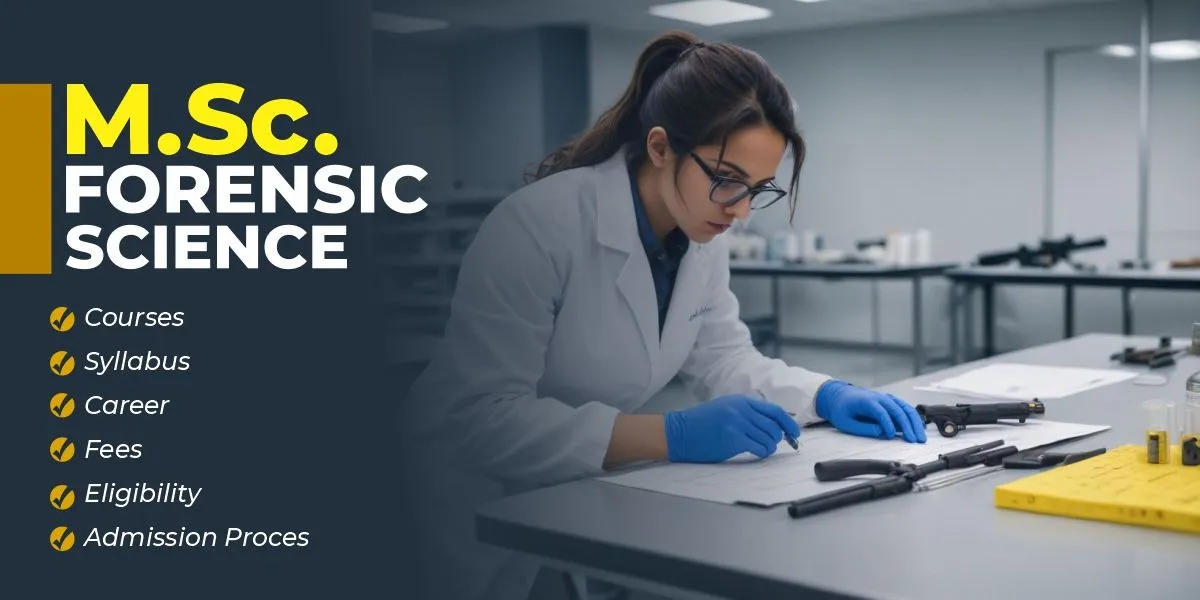 M.Sc. Forensic Science: Courses, Syllabus, Career, Fees, Eligibility, and Admission Process