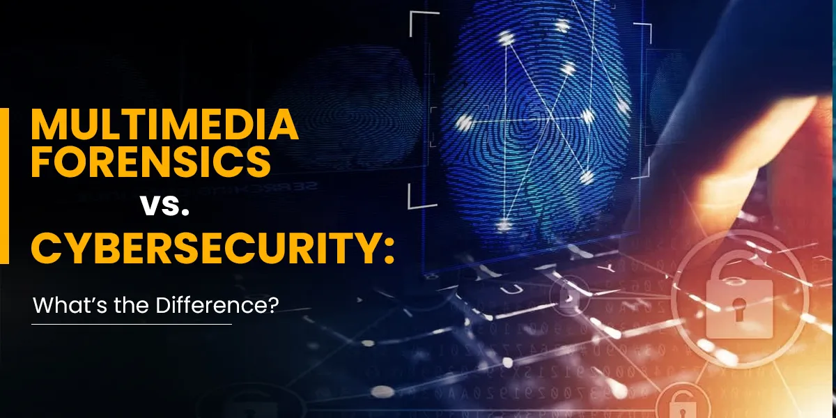 Multimedia Forensics vs. Cybersecurity: What’s the Difference?
