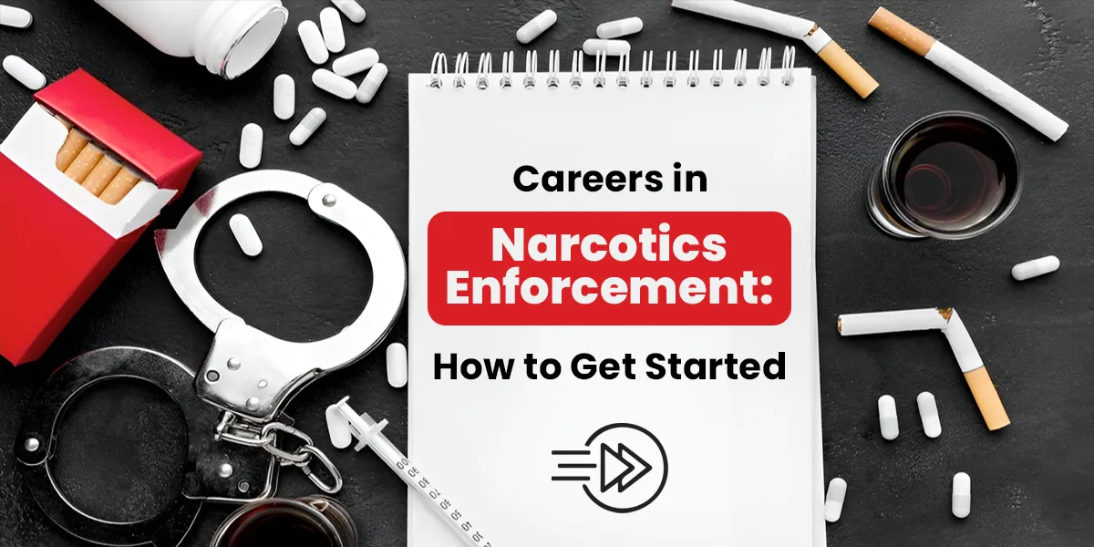Careers in Narcotics Enforcement: How to Get Started