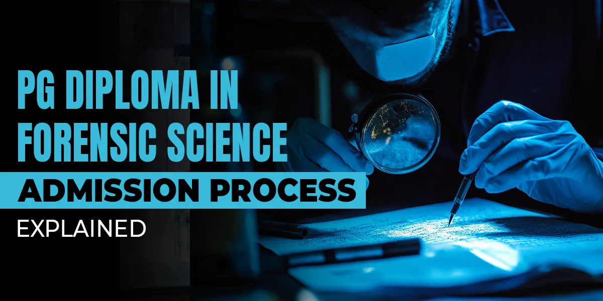 PG Diploma in Forensic Science Admission Process Explained