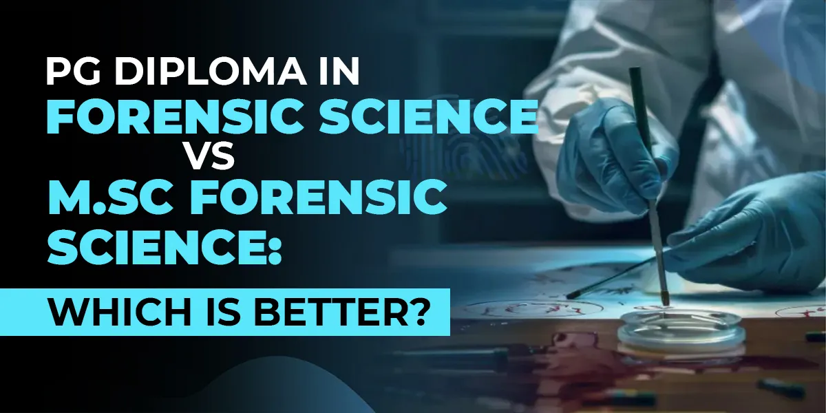 PG Diploma in Forensic Science vs M.Sc Forensic Science: Which Is Better?