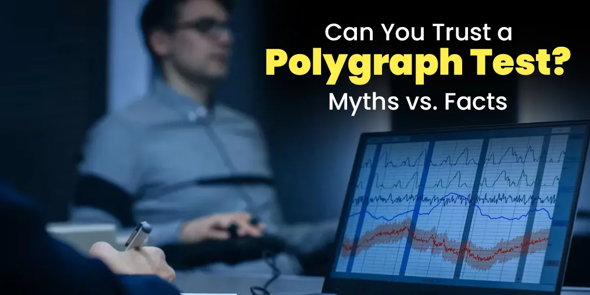 Can You Trust a Polygraph Test? Myths vs. Facts