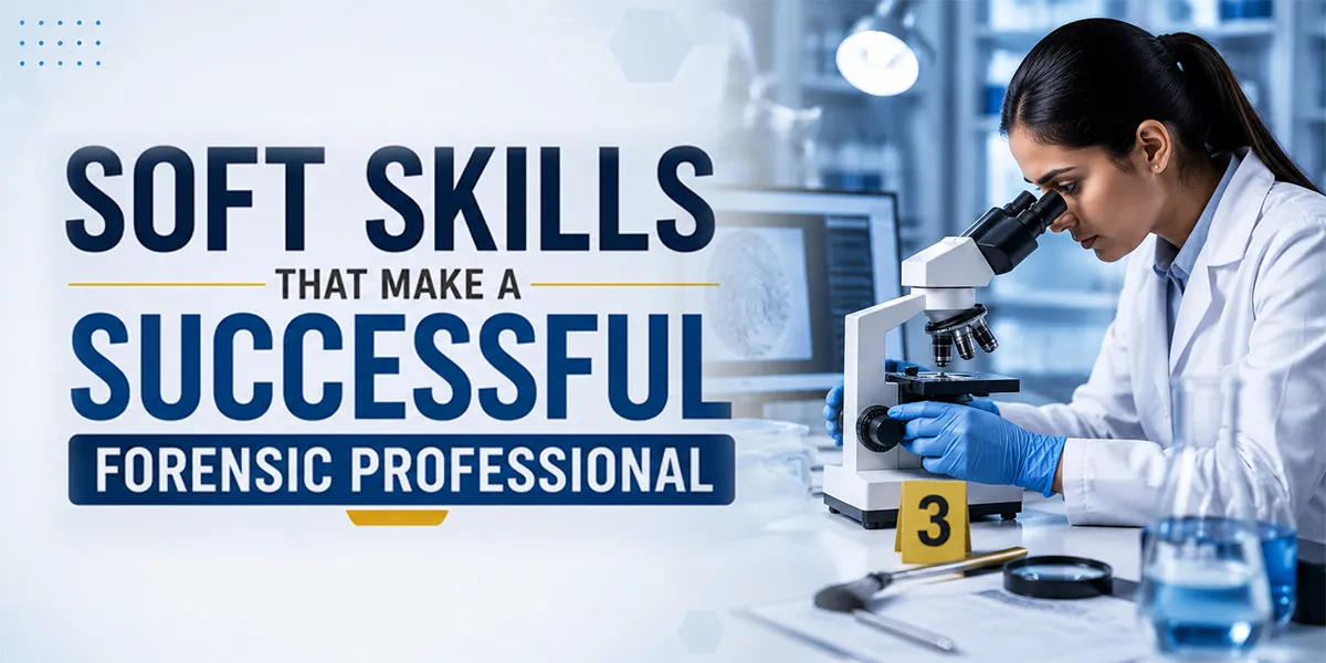 Soft Skills That Make a Successful Forensic Professional