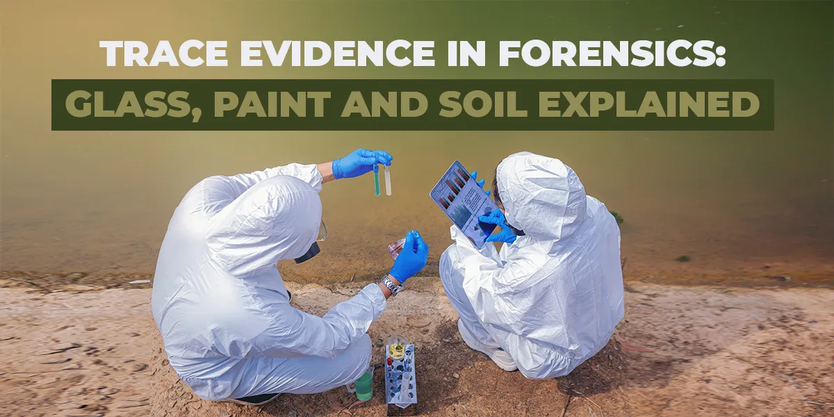 Trace Evidence in Forensics: Glass, Paint and Soil Explained